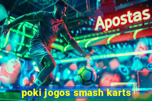 poki jogos smash karts